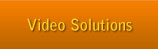 Video Solutions